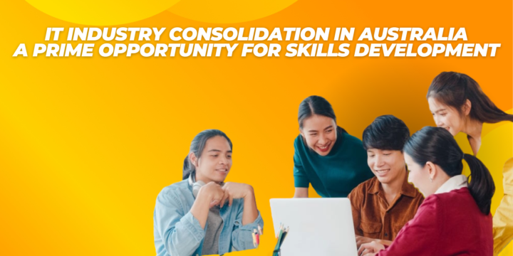 IT Industry Consolidation in Australia: A Prime Opportunity for Skills Development
